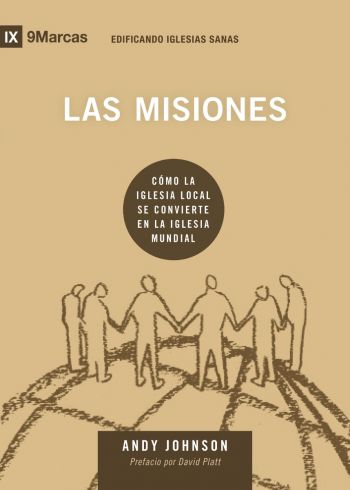 Las Misiones. Cómo la Iglesia Local se Convierte en la Iglesia Mundial