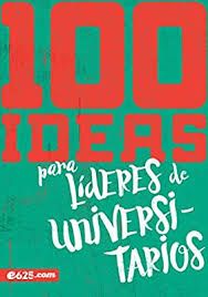 100 ideas para lideres de universitarios 
