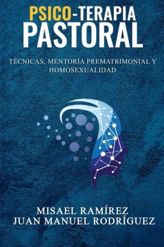 Psico-Terapia Pastoral: Tecnicas, Mentoria Prematrimonial y Homosexualidad