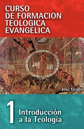 Cft 01 Introducción A La Teología (Curso De Formacion Teologica Evangelica)