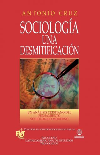 Sociología: Una Desmitificación. Un Análisis Cristiano De La Sociología Moderna