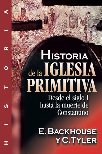 Historia De La Iglesia Primitiva: Siglo I A La Muerte De Constantino