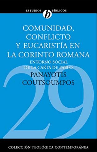 29. Comunidad, Conflicto Y Eucaristía En La Corinto Romana (Coleccion Teologica Contemporanea)