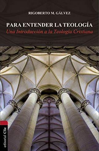Para Entender La Teología: Una Introducción A La Teología Cristiana.